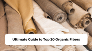Ultimate Guide to Top 20 Organic Fibers